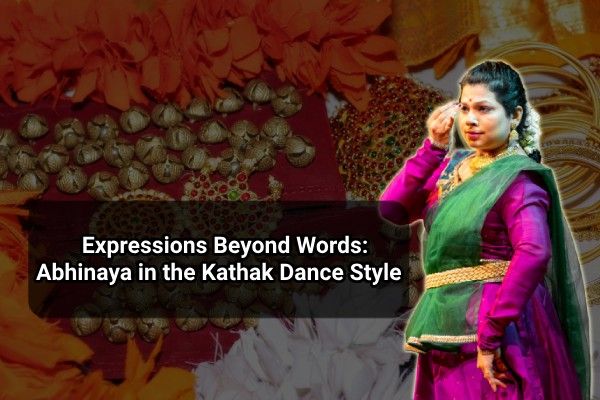 Expressions beyond words abhinaya in the kathak dance style