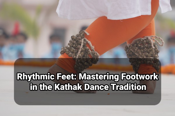 Rhythmic feet : mastering footwork in the kathak dance tradition