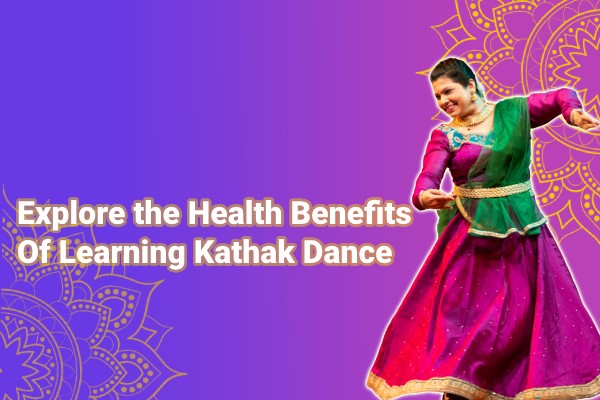 Explore the health benefits of learning kathak dance