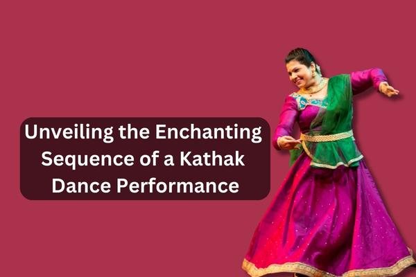 Unveiling The Enchanting Sequence Of A Kathak Dance Performance
