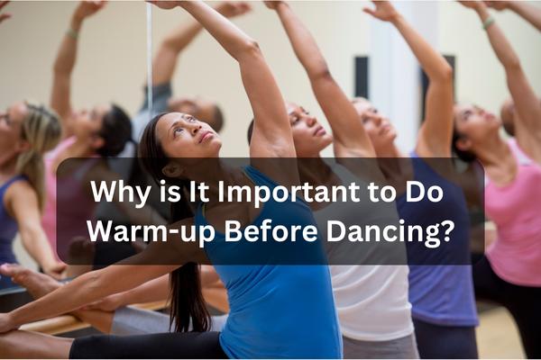 Why is it important to do warm-up before dancing
